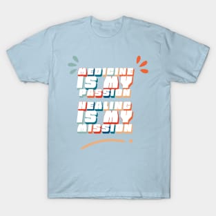 Medicine is My Passion, Healing is My Mission - Doctors saying T-Shirt